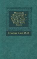Mémoires De Sébastien-joseph De Carvalho Et Mélo ..., Marquis De Pombal ...