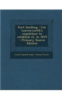 Fort Snelling: Col. Leavenworth's Expedition to Establish It, in 1819 - Primary Source Edition