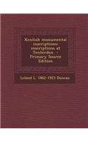 Kentish Monumental Inscriptions; Inscriptions at Tenterden - Primary Source Edition