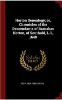 Horton Genealogy; Or, Chronicles of the Descendants of Barnabas Horton, of Southold, L. I., 1640