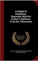A Budget of Paradoxes. Reprinted, with the Author's Additions, from the 'athenaeum