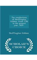 The Recollections of Skeffington Gibbon, from 1796 to the Present Year, 1829 . - Scholar's Choice Edition