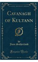 Cavanagh of Kultann (Classic Reprint)
