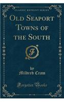 Old Seaport Towns of the South (Classic Reprint): (English)