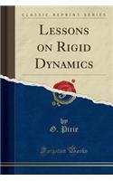 Lessons on Rigid Dynamics (Classic Reprint)