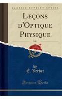 LeÃ§ons d'Optique Physique, Vol. 1 (Classic Reprint)