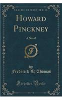 Howard Pinckney: A Novel (Classic Reprint): A Novel (Classic Reprint)