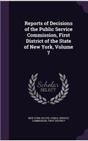 Reports of Decisions of the Public Service Commission, First District of the State of New York, Volume 7