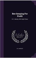 Bee-keeping For Profit: W. S. Morley, With Eight Plates