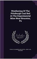 Weathering Of The Pittsburgh Coal Bed At The Experimental Mine Near Bruceton, Pa