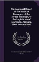 Ninth Annual Report of the Board of Managers of the House of Refuge, to the Legislature of Maryland, January, 1860. Volume 1860