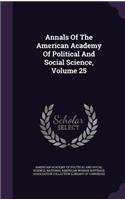 Annals Of The American Academy Of Political And Social Science, Volume 25