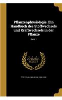 Pflanzenphysiologie. Ein Handbuch des Stoffwechsels und Kraftwechsels in der Pflanze; Band 1