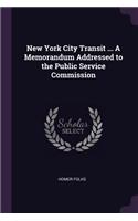 New York City Transit ... A Memorandum Addressed to the Public Service Commission