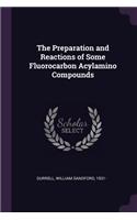The Preparation and Reactions of Some Fluorocarbon Acylamino Compounds