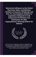 Subversive Influence in the United Electrical, Radio, and Machine Workers of America, Pittsburgh and Erie, Pa. (Investigation Relative to Legislation Designed to Curb Communist Penetration and Domination of Labor Organizations). Hearings Before the