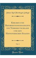 Kirchen-Und Reformationsgeschichte Von Norddeutschland Und Den Hannoverschen Staaten, Vol. 1 (Classic Reprint)