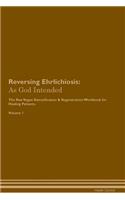 Reversing Ehrlichiosis: As God Intended the Raw Vegan Plant-Based Detoxification & Regeneration Workbook for Healing Patients. Volume 1