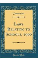 Laws Relating to Schools, 1900 (Classic Reprint)