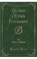 Quand j'Étais Étudiant (Classic Reprint)
