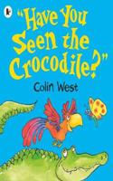 "Have You Seen the Crocodile?"