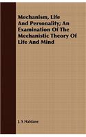 Mechanism, Life and Personality; An Examination of the Mechanistic Theory of Life and Mind