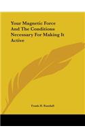 Your Magnetic Force and the Conditions Necessary for Making It Active