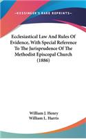 Ecclesiastical Law And Rules Of Evidence, With Special Reference To The Jurisprudence Of The Methodist Episcopal Church (1886)
