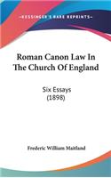 Roman Canon Law In The Church Of England: Six Essays (1898)