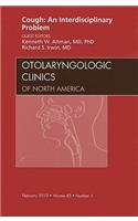 Cough: An Interdisciplinary Problem, an Issue of Otolaryngologic Clinics