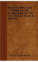 Stories In Attic Greek - Forming A Greek Reading Book For The Use Of Junior Forms In Schools