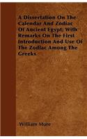 A Dissertation On The Calendar And Zodiac Of Ancient Egypt; With Remarks On The First Introduction And Use Of The Zodiac Among The Greeks