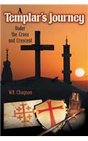 A Templar's Journey: Under the Cross and Crescent