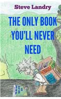 Only Book You'll Never Need: An Insider's Look at Everything You Never Needed to Know