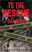 To the Rescue: Say No to Corruption