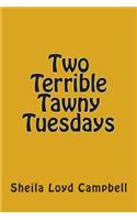 Two Terrible Tawny Tuesdays