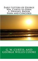 Early Letters of George Wm. Curtis to John S. Dwight; Brook Farm and Concord