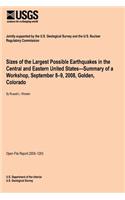 Sizes of the Largest Possible Earthquakes in the Central and Eastern United States?Summary of a Workshop, September 8?9, 2008, Golden, Colorado