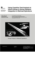 Using Cognitive Task Analysis to Inform Issues in Human Systems Integration in Railroad Operations: (English)