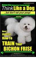Bichon Frise, Bichon Frise Training, AAA AKC - Think Like a Dog - But Don't Eat Your Poop! - Bichon Frise Breed Expert Training: Here's EXACTLY How To TRAIN Your Bichon Frise(1. Bichon Frise, Bichon Frise Training)
