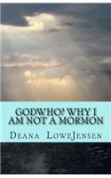 Godwho? Why I am not a Mormon