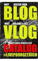Why Blog - Why Vlog - I Catalog - Volume #103 - Inner Circle Newsletter -#LIVEPOORGETRICH