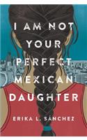 I Am Not Your Perfect Mexican Daughter