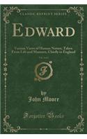 Edward, Vol. 2 of 2: Various Views of Human Nature, Taken from Life and Manners, Chiefly in England (Classic Reprint)