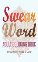 Swear Word Adult Coloring Book: Adult Stress Relief Words to Color