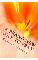Brand New Way To Pray