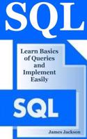 SQL: Learn Basics of Queries and Implement Easily (SQL Programming, SQL 2016, SQL Database Programming, SQL for Beginners,