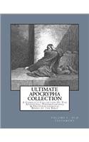 Ultimate Apocrypha Collection [Volume I: Old Testament]: A Complete Collection Of The Apocrypha, Pseudepigrapha & Deuterocanonical Books of the Bible