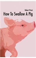 How to Swallow a Pig