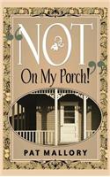 "Not On My Porch!"